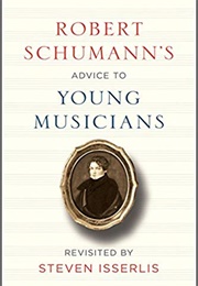 Robert Schumann&#39;s Advice to Young Musicians (Steven Isserlis)