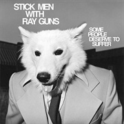 Stick Men With Ray Guns - Some People Deserve to Suffer