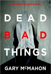 Dead Bad Things (Gary McMahon)