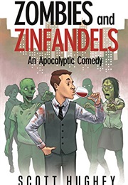 Zombies and Zinfandels: An Apocalyptic Comedy (Scott Hughey)