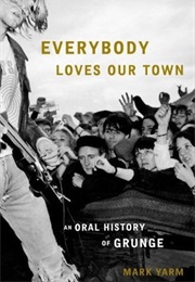 Everybody Loves Our Town: An Oral History of Grunge