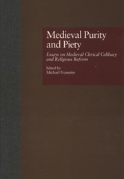 Medieval Purity and Piety: Essays on Medieval Clerical Celibacy and Religious Reform (M. Frassetto)