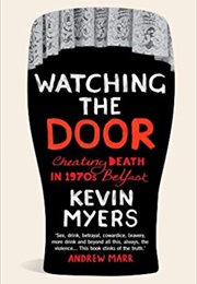 Watching the Door: Cheating Death in 1970s Belfast (Kevin Myers)