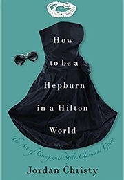 How to Be a Hepburn in a Hilton World