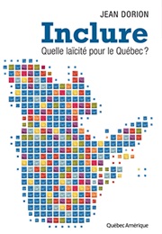 Inclure, Quelle Laïcité Pour Le Québec? (Jean Dorion)