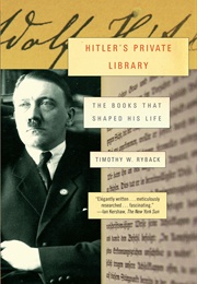 Hitler&#39;s Private Library: The Books That Shaped His Life (Timothy Ryback)