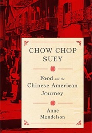 Chow Chop Suey: Food and the Chinese American Journey (Anne Mendelson)