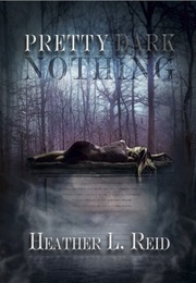 Pretty Dark Nothing (Heather L. Reid)