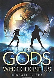 The Gods Who Chose Us (Michael J Roy)