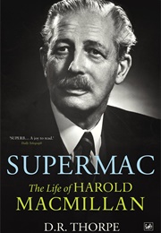 Supermac: The Life of Harold MacMillan (D.R. Thorpe)