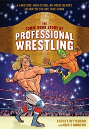 The Comic Book Story of Professional Wrestling (Aubrey Sitterson)