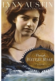 Though Waters Roar (Lynn Austin)