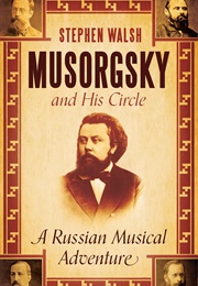 Musorgsky and His Circle: A Russian Musical Adventure (Stephen Walsh)