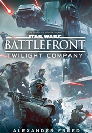 Star Wars Battlefront: Twilight Company (Alexander Freed)