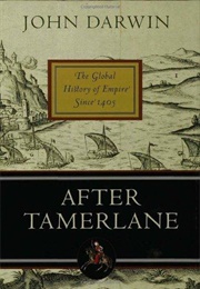 After Tamerlane: The Global History of Empire Since 1405 (John Darwin)