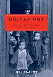 Driven Out: The Forgotten War Against Chinese Americans (Jean Pfaelzer)