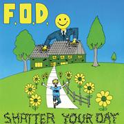 F.O.D. Shatter Your Day