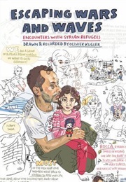 Escaping Wars and Waves: Encounters With Syrian Refugees (Olivier Kugler)