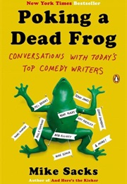 Poking a Dead Frog: Conversations With Today&#39;s Top Comedy Writers (Mike Sacks)