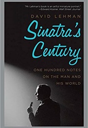 Sinatra&#39;s Century: One Hundred Notes on the Man and His World (David Lehman)