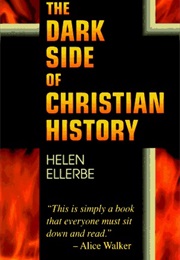 The Dark Side of Christian History (Helen Ellerbe)