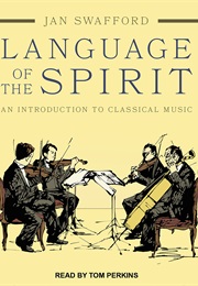 Language of the Spirit: An Introduction to Classical Music (Jan Swafford)