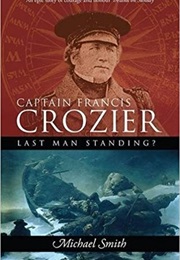 Captain Francis Crozier: Last Man Standing? (Michael Smith)