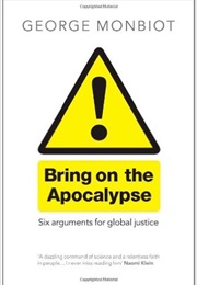 Bring on the Apocalypse: Six Arguments for Social Justice (George Monbiot)