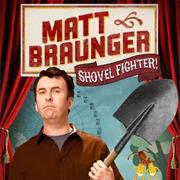 Shovel Fighter - Matt Braunger