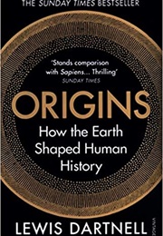 Origins How the Earth Shaped Human History (Lewis Dartnell)