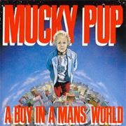 Mucky Pup - Boy in a Man&#39;s World