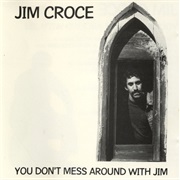 You Don&#39;t Mess Around With Jim - Jim Croce