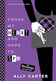 Cross My Heart and Hope to Spy (Ally Carter)