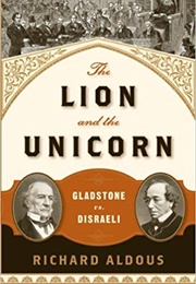 The Lion and the Unicorn: Gladstone vs. Disraeli (Richard Aldous)