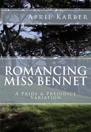 Romancing Miss Bennet: A Pride &amp; Prejudice Variation (April Karber)