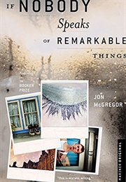 If Nobody Speaks of Remarkable Things (Jon McGregor)