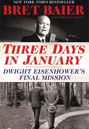 Three Days in January: Dwight Eisenhower&#39;s Final Mission (Bret Baier)