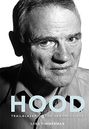 Hood: Trailblazer of the Genomics Age (Luke Timmerman)