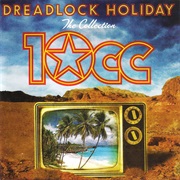 Dreadlock Holiday - 10Cc
