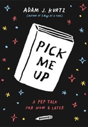 Pick Me Up: A Pep Talk for Now and Later (Adam J. Kurtz)