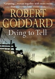 Dying to Tell (Robert Goddard)