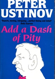 Add a Dash of Pity (Peter Ustinov)