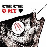 Mother Mother - Oh My Heart