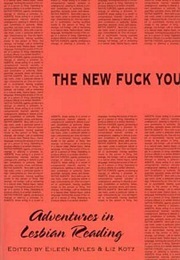 The New F*Ck You: Adventures in Lesbian Reading (Edited by Eileen Myles &amp; Liz Kotz)