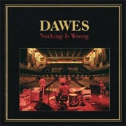 Dawes- Nothing Is Wrong