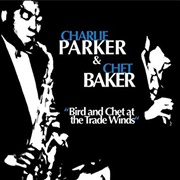 Charlie Parker and Chet Baker - Bird and Chet at the Trade Winds