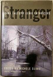 Stranger: Dark Tales of Eerie Encounters (Michele Slung, Editor)