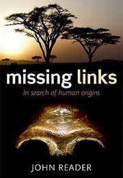 Missing Links: In Search of Human Origins (John Reader)