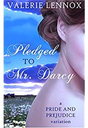 Pledged to Mr. Darcy: A Pride and Prejudice Variation (Valerie Lennox)