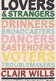 Lovers and Strangers: An Immigrant History of Post-War Britain (Clair Wills)